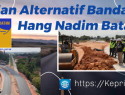Target Akhir Tahun 2024, BP Gesa Pengerjaan Jalan Alternatif Bandara Hang Nadim