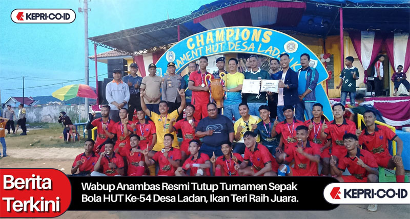 Wabup Anambas Tutup Turnamen Sepak Bola HUT Ke-54 Desa Ladan, Kesebelasan Ikan Teri Raih Juara