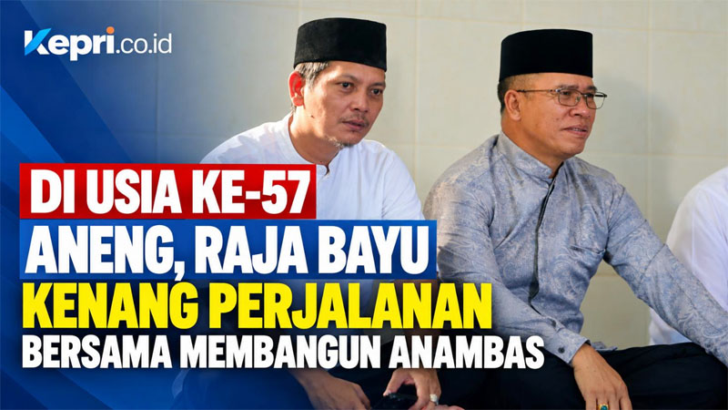 Di Usia ke-57 Aneng, Raja Bayu Kenang Perjalanan Bersama Membangun Anambas
